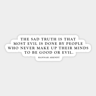 Good or Evil - Hannah Arendt quote Sticker